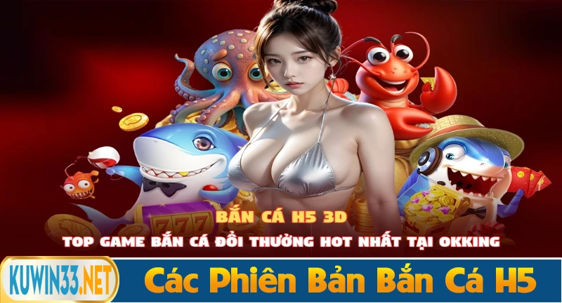 Các phiên bản bắn các H5 mới nhất hiện tại