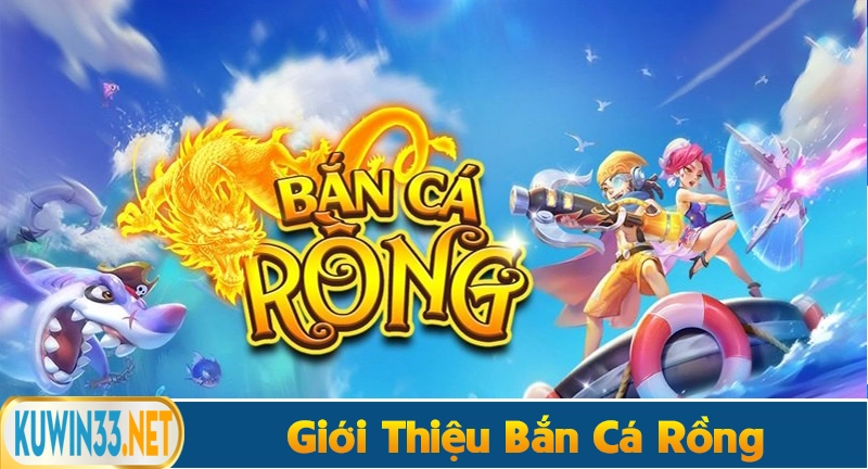 Giới thiệu về trò chơi bắn cá rồng