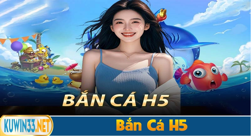 Bắn cá H5 là gì? Cách chơi bắn cá hiệu quả nhất
