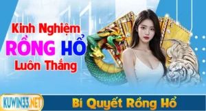 Kinh nghiệm chơi rồng hổ luôn thắng mới nhất 2025