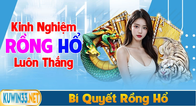 Kinh nghiệm chơi rồng hổ luôn thắng mới nhất 2025